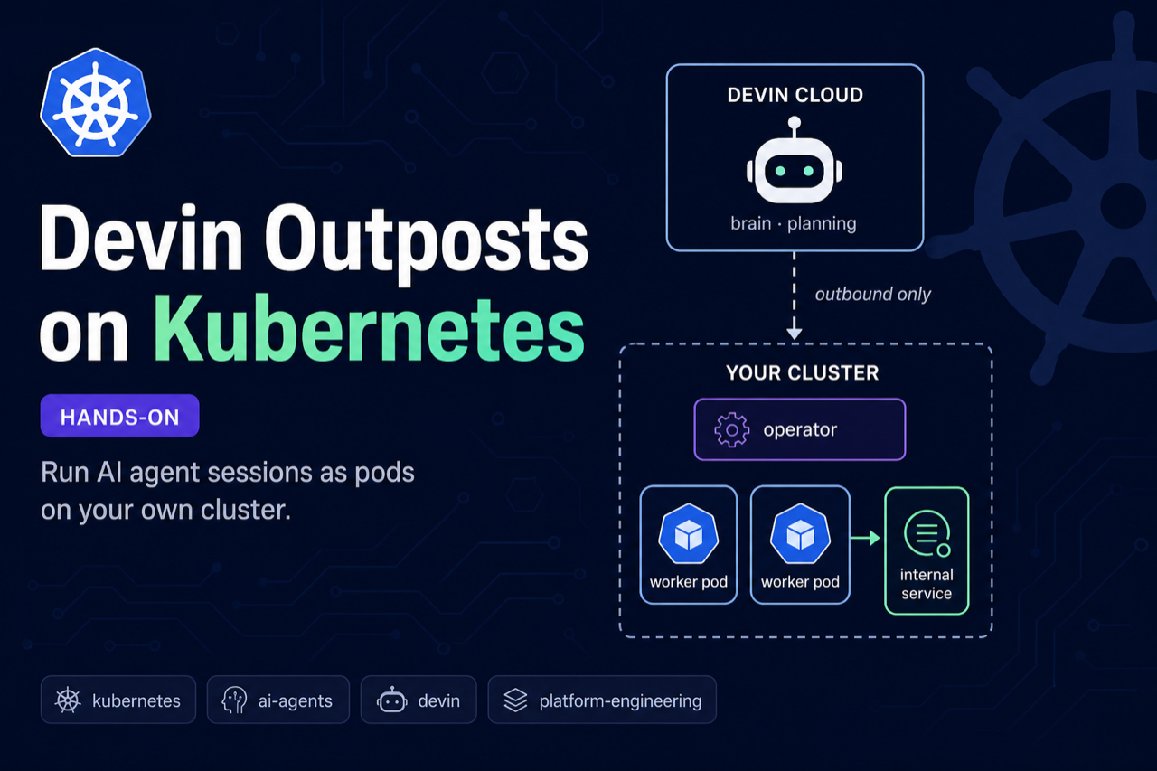 Cover image for Devin Outposts on Kubernetes: Why Your AI Agent Needs Your Cluster